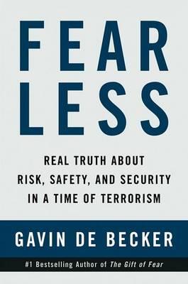 Fear Less: Real Truth About Risk, Safety, and Security in a Time of Terrorism