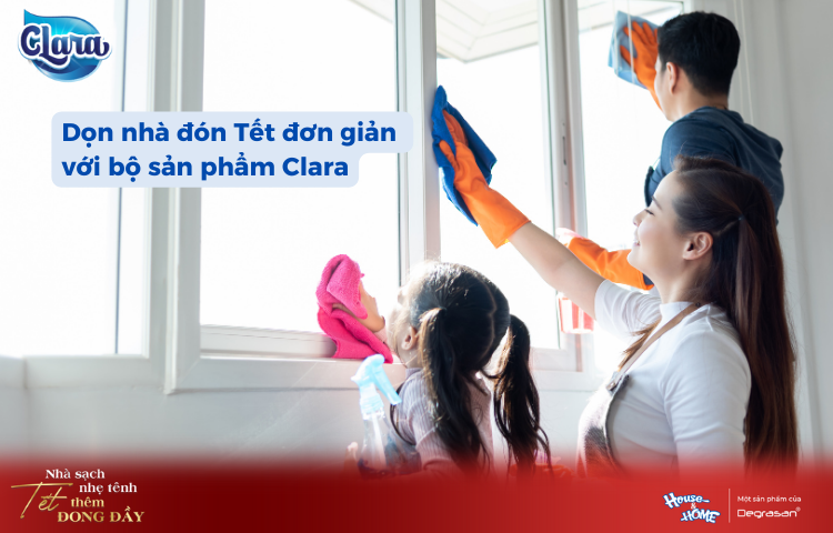 Tránh Sai Lầm Phổ Biến Trong Dọn Nhà Dịp Tết Với Bộ Sản Phẩm Clara