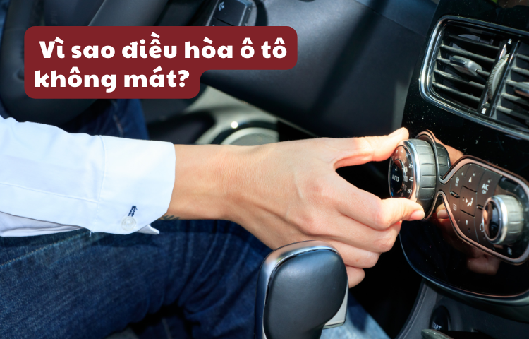 Vì sao điều hòa ô tô không mát? Cách khắc phục