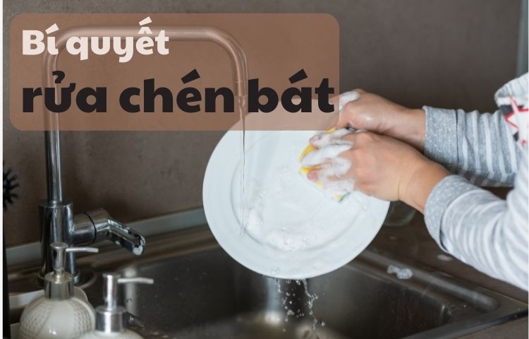 Bỏ túi bí quyết rửa chén bát sạch - nhanh - tiết kiệm