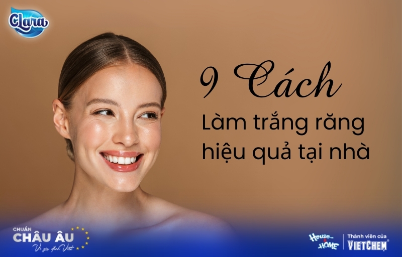 9 Cách làm trắng răng tại nhà hiệu quả và an toàn