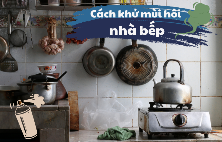 Mách bạn cách khử mùi hôi nhà bếp chỉ trong tích tắc