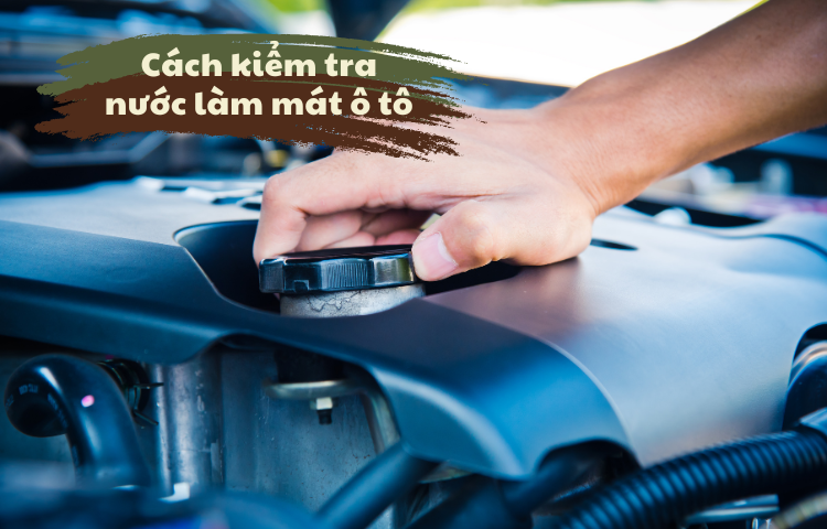 Cách kiểm tra nước nước làm mát ô tô tại nhà
