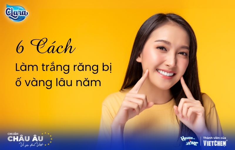 Cách làm trắng răng bị ố vàng lâu năm tại nhà & Giải pháp tại nha khoa hiệu quả