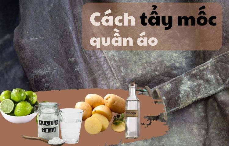 Cách tẩy mốc quần áo bằng những nguyên liệu tự nhiên an toàn hiệu quả