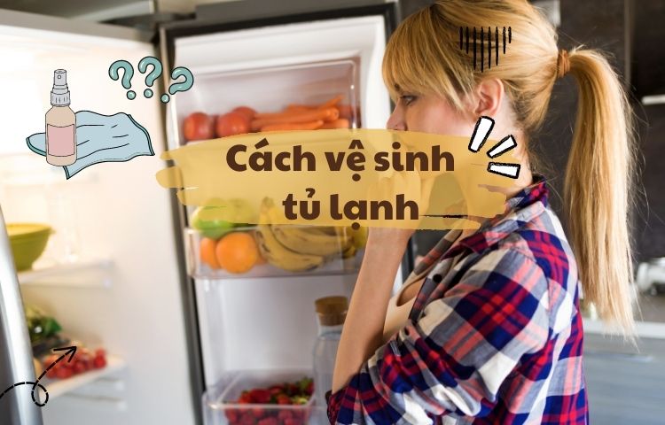 Mách bạn cách vệ sinh tủ lạnh đơn giản mà hiệu quả