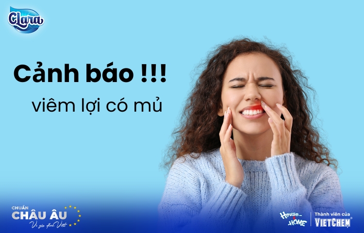 Cảnh báo viêm lợi có mủ | Bệnh lý nướu nguy hiểm chớ xem thường