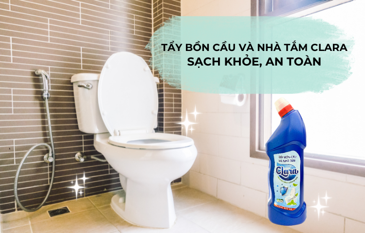 Giải pháp toàn diện để giữ gìn vệ sinh và đảm bảo an toàn cho sức khỏe gia đình với dung dịch tẩy bồn cầu và nhà tắm Clara