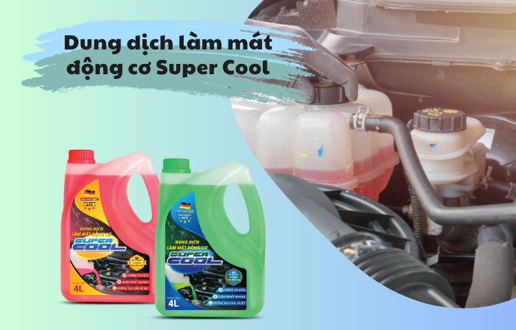 Tìm hiểu về dung dịch làm mát ô tô Super Cool