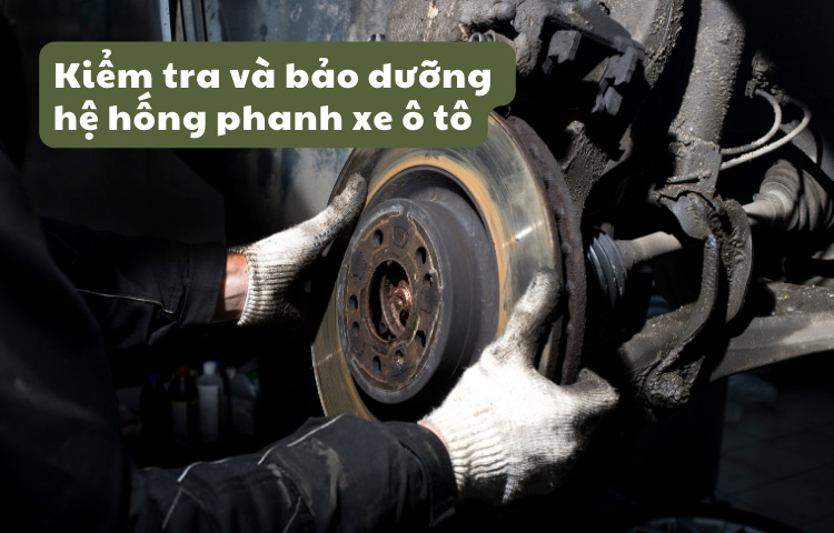 Kiểm tra và bảo dưỡng hệ thống phanh (thắng) xe ô tô