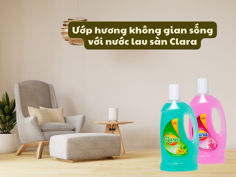 Thu hút năng lượng tích cực cho không gian sống nhờ nước lau sàn Clara