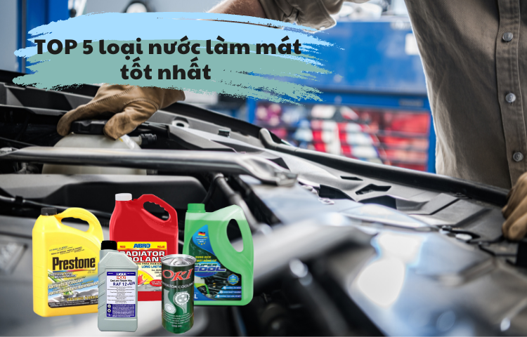 Tìm hiểu 5 loại nước làm mát động cơ tốt nhất hiện nay