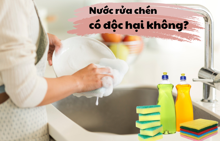 Nước rửa chén có độc hại không? Cách chọn nước rửa chén an toàn