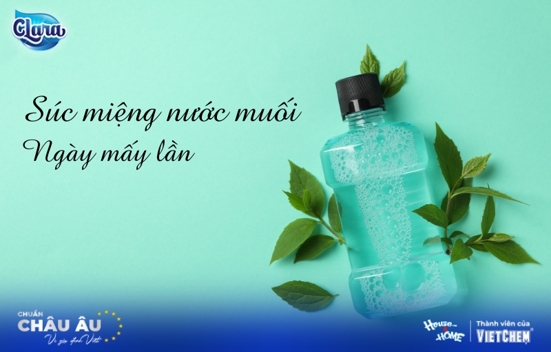 Súc miệng nước muối ngày mấy lần để đạt hiệu quả tối ưu