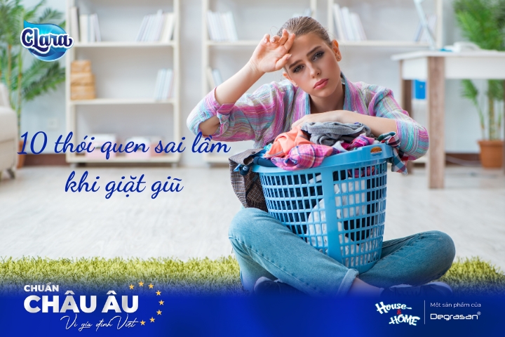 CLARA Châu Âu tiết lộ 10 thói quen sai lầm khi giặt quần áo mà người Việt thường mắc phải