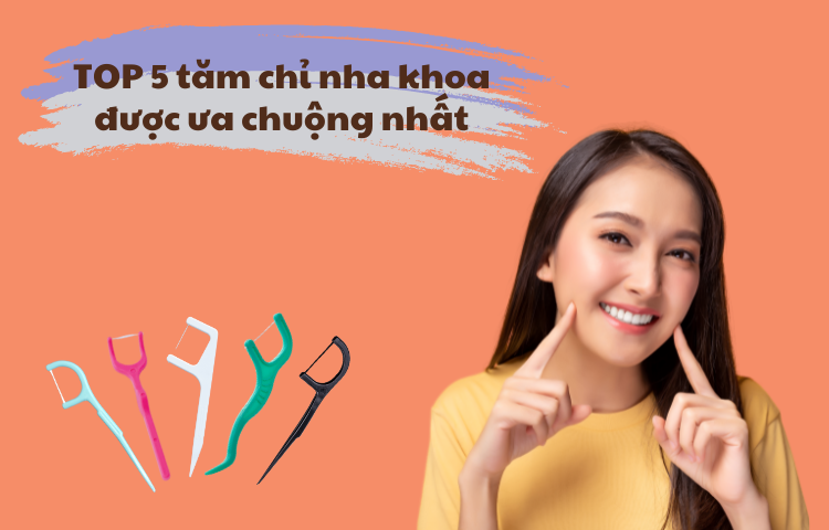 TOP 5 LOẠI TĂM CHỈ NHA KHOA TỐT ĐƯỢC ƯA CHUỘNG NHẤT