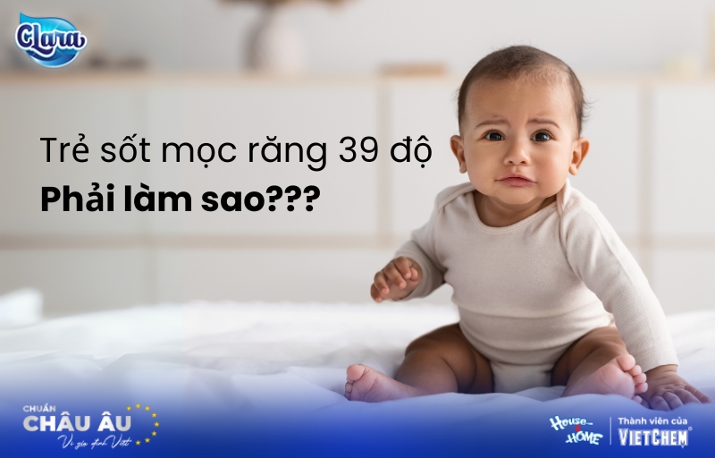 Trẻ sốt mọc răng 39 độ cha mẹ nên làm gì?