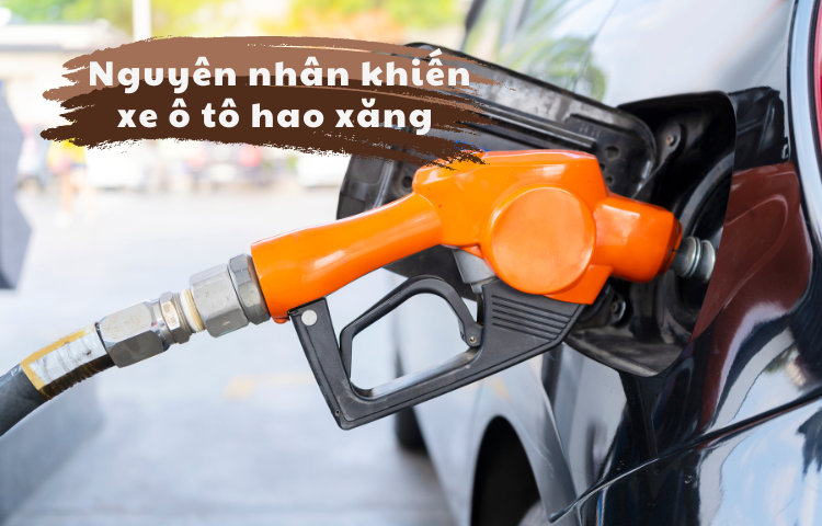 Nguyên nhân khiến xe ô tô hao xăng bất thường và cách xử lý