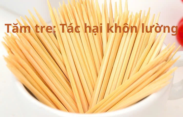 Tác hại khôn lường từ việc sử dụng tăm tre ?