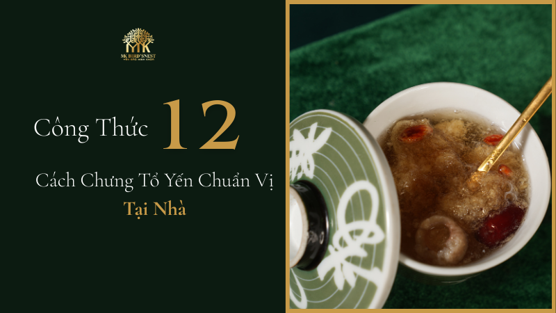 Công Thức 12 Cách Chưng Tổ Yến Chuẩn Vị Tại Nhà