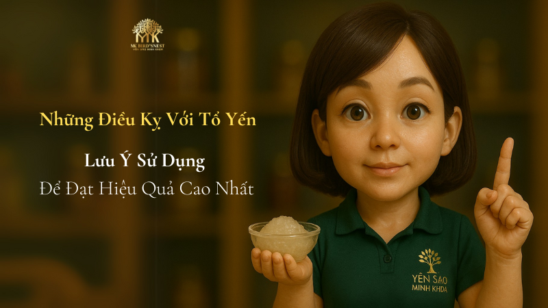 Tổ Yến Kỵ Với Gì? Các Lưu Ý Khi Sử Dụng Để Đạt Hiệu Quả Cao Nhất