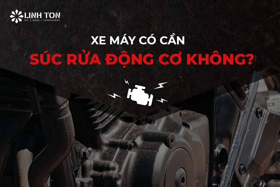 Xe máy có cần súc rửa động cơ không? Top 3 lý cho bạn nên súc rửa động cơ xe máy