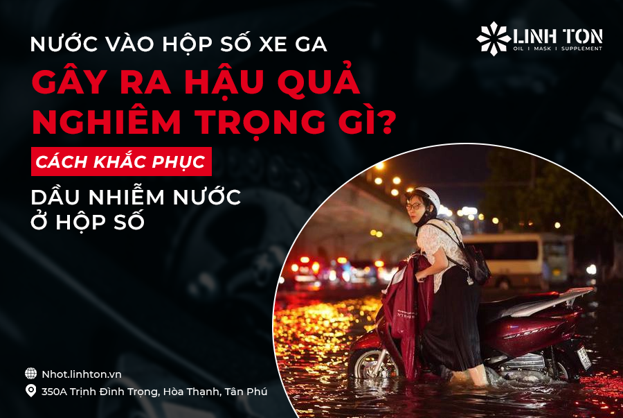 Nước vào hộp số xe ga gây ra hậu qua nghiêm trọng gì? Cách khắc phục dầu nhiễm nước ở hộp số