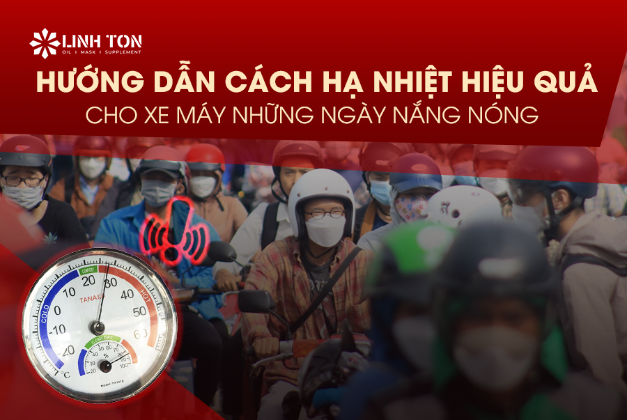 Hướng Dẫn Cách Hạ Nhiệt Đơn Giản Hiệu Quả Cho Xe Máy Những Ngày Nắng Nóng