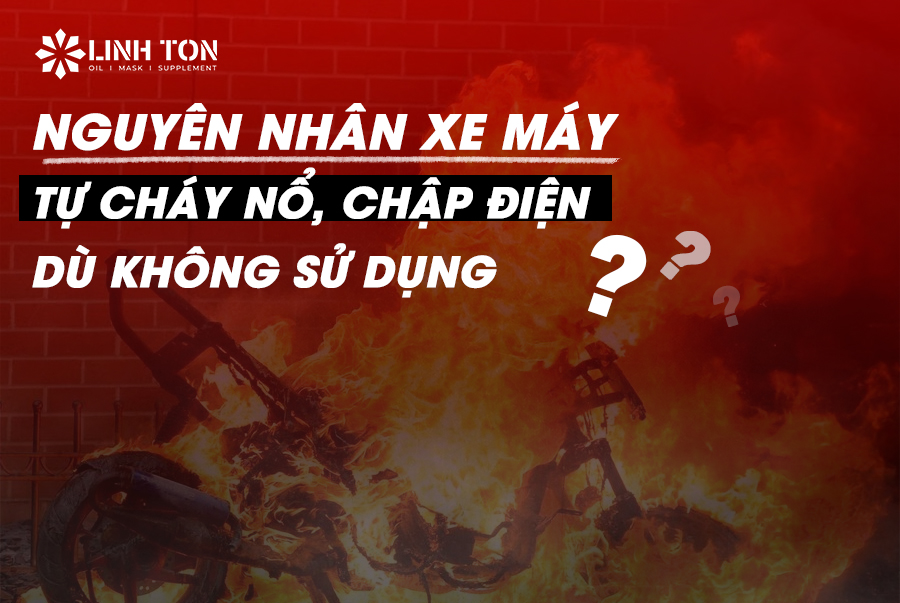 Nguyên nhân xe máy tự cháy nổ, chập điện dù không sử dụng