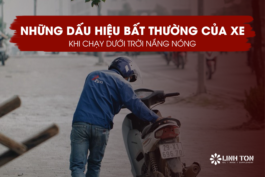 Những Dấu Hiệu Bất Thường Của Xe Khi Chạy Dưới Trời Nắng Nóng Và Cách Khắc Phục - Linh Tôn Store - 350a Trịnh Đình Trọng, Hoà Thạnh, Tân Phú - NHOT.LINHTON.VN