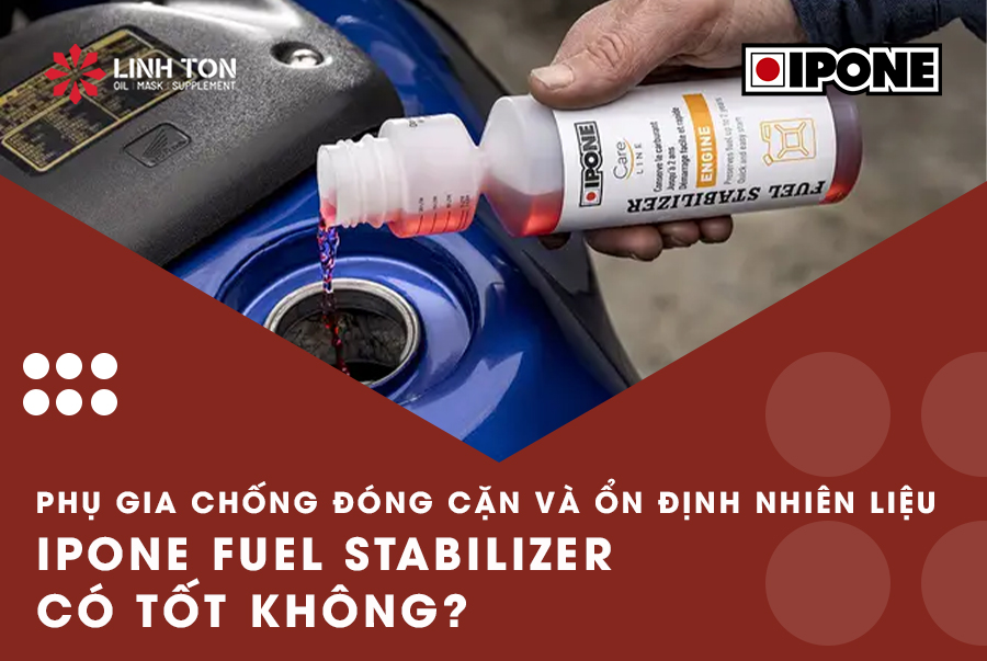 Giới thiệu phụ gia chống đóng cặn và ổn định nhiên liệu Ipone Fuel Stabilizer