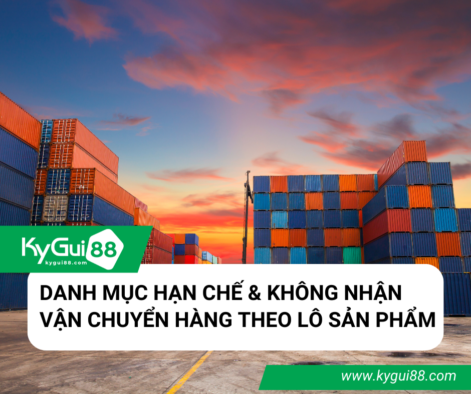 DANH MỤC HẠN CHẾ & KHÔNG NHẬN VẬN CHUYỂN HÀNG THEO LÔ SẢN PHẨM
