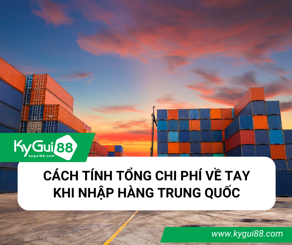 CÁCH TÍNH TỔNG CHI PHÍ VỀ TAY KHI NHẬP HÀNG TRUNG QUỐC