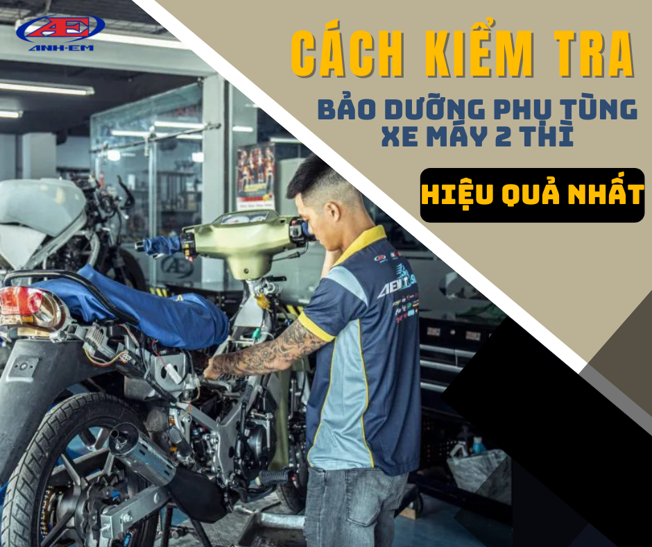 Cách kiểm tra và bảo dưỡng phụ tùng xe máy 2 thì hiệu quả nhất