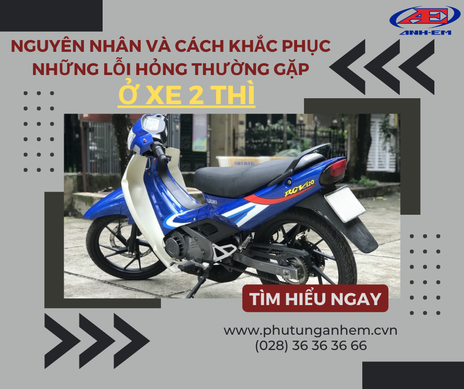 Nguyên nhân và cách khắc phục những lỗi hư hỏng thường gặp ở xe 2 thì