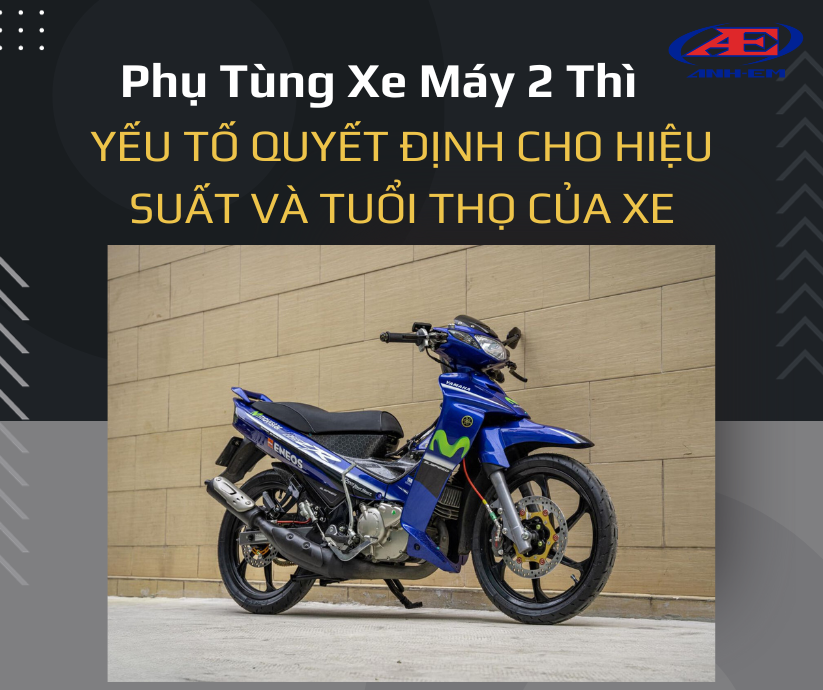 Phụ tùng xe máy 2 thì - Yếu tố quyết định cho hiệu suất và tuổi thọ của xe