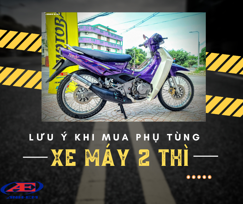 Lưu ý khi mua phụ tùng xe máy 2 thì?