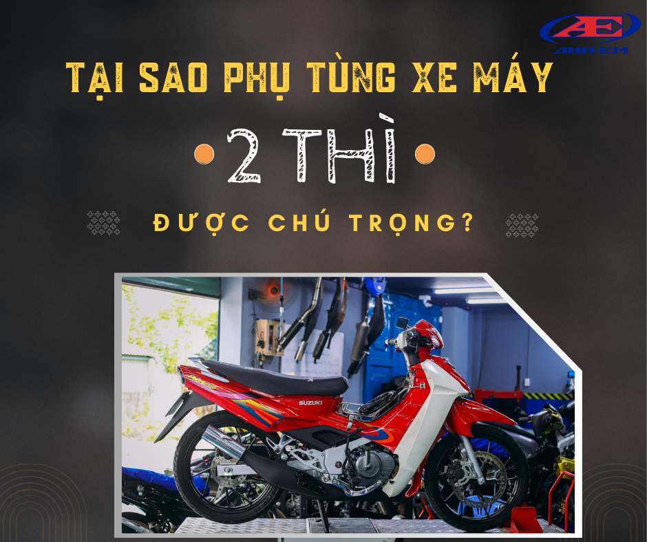 Tại sao phụ tùng xe máy 2 thì cần được chú trọng?