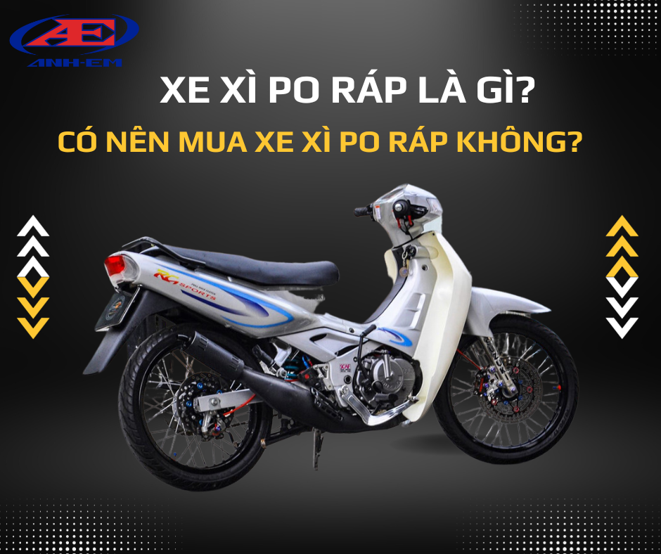 Xe Xì Po ráp là gì? Có nên mua xe Xì Po ráp không?