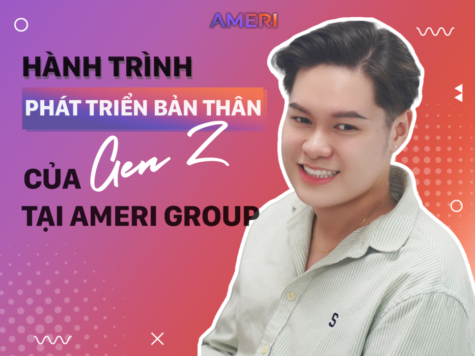 Trải nghiệm và Chiêm nghiệm: Câu chuyện về hành trình lớn lên của GenZ tại Ameri Group