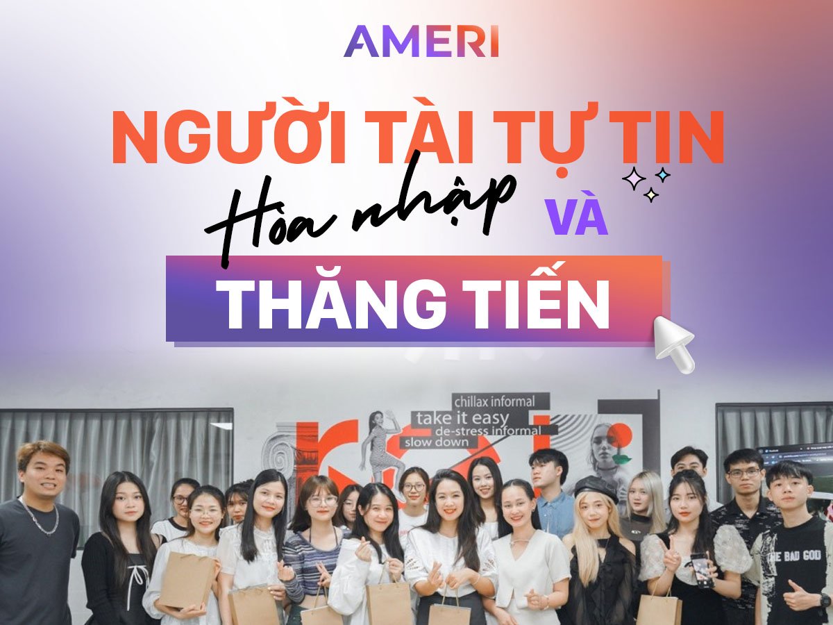 Ameri Group tạo cơ hội: Người tài tự tin hòa nhập và thăng tiến
