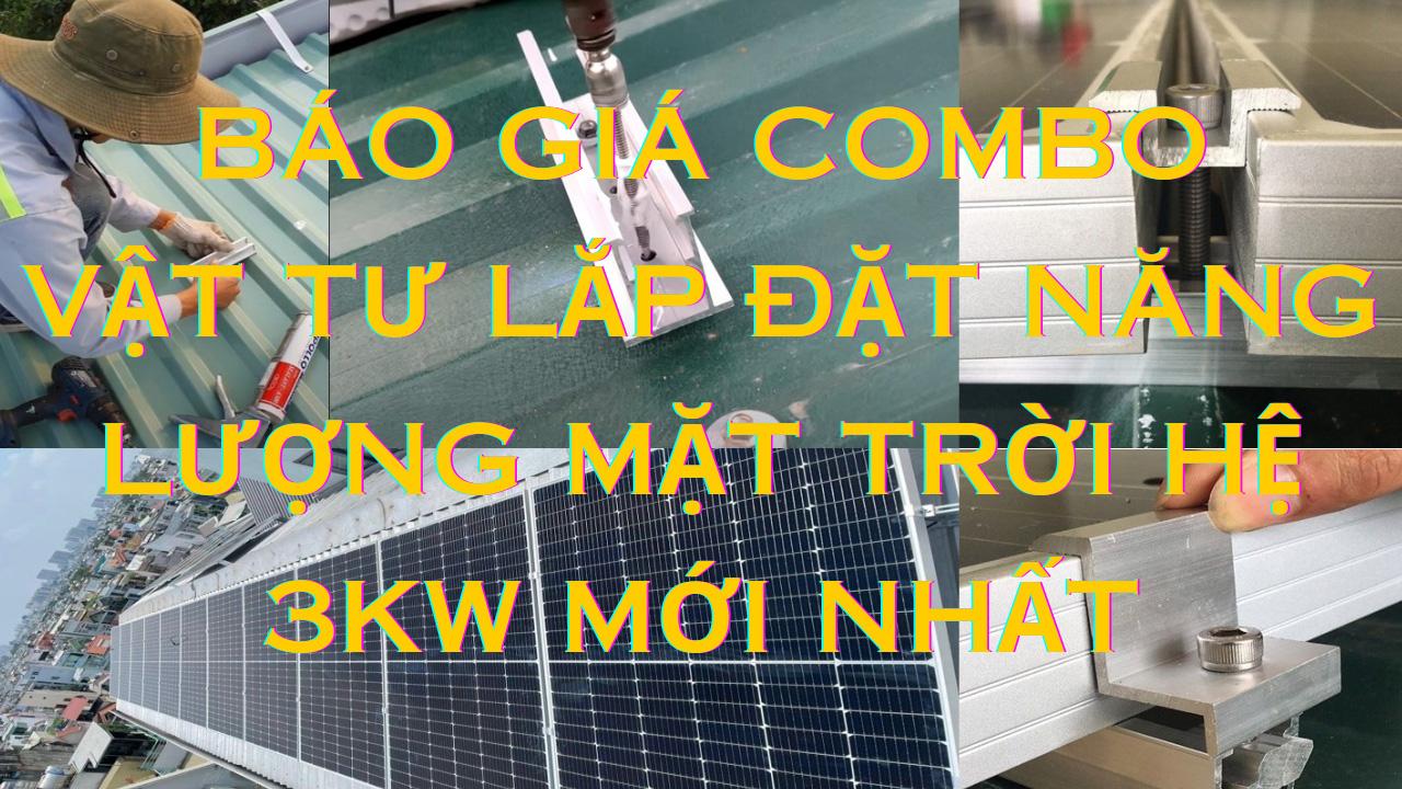 BÁO GIÁ COMBO VẬT TƯ LẮP ĐẶT NĂNG LƯỢNG MẶT TRỜI HỆ 3KW MỚI NHẤT