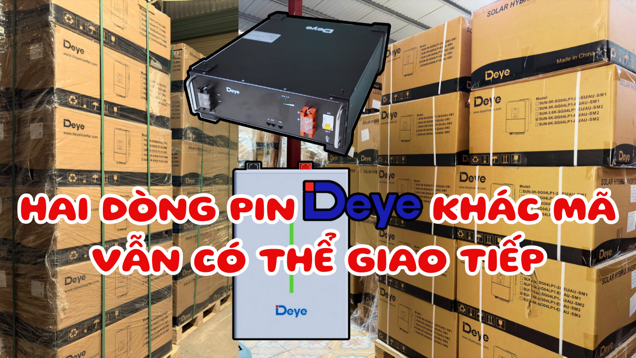 Hai Dòng Pin Deye Khác Mã Vẫn Có Thể Giao Tếp Và Đấu Nối Song Song Với Nhau !