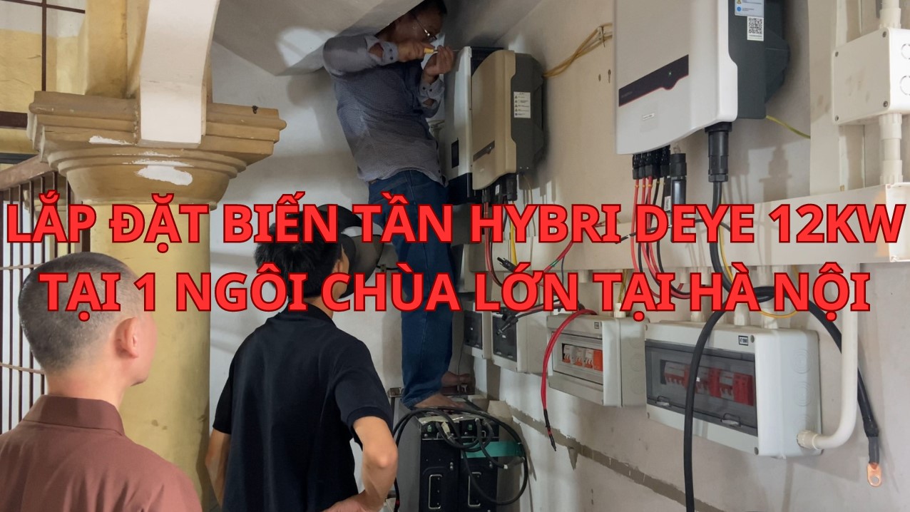 BÀN GIAO VÀ LẮP ĐẶT BIẾN TẦN HYBRID DEYE 12KW CHO NHÀ CHÙA TẠI HOÀI ĐỨC