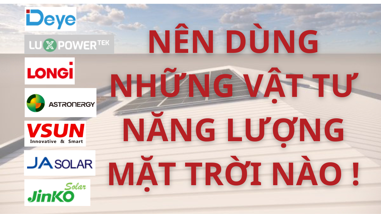 Nên dùng những vật tư năng lượng mặt trời nào năm 2024