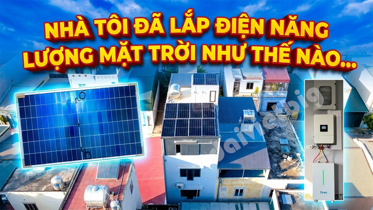 Nhà tôi đã lắp điện Năng Lượng Mặt Trời như thế nào...