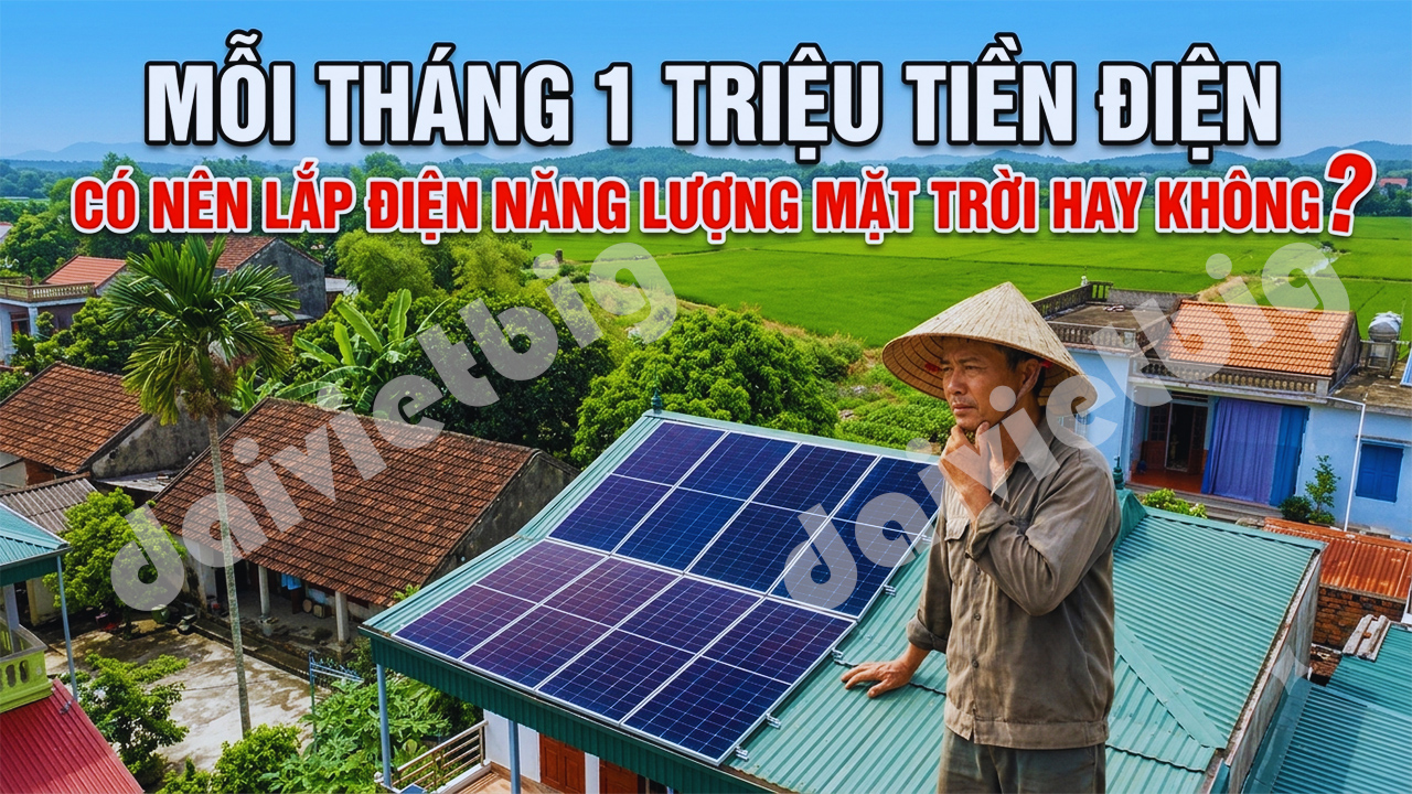 MỖI THÁNG 1 TRIỆU TIỀN ĐIỆN: CÓ NÊN LẮP ĐIỆN NĂNG LƯỢNG MẶT TRỜI HAY KHÔNG?