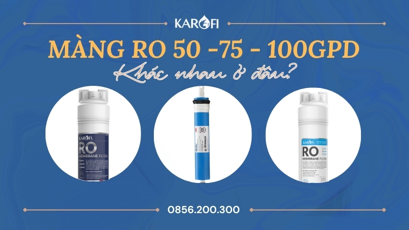 Màng RO 50 75 100 GPD khác nhau thế nào