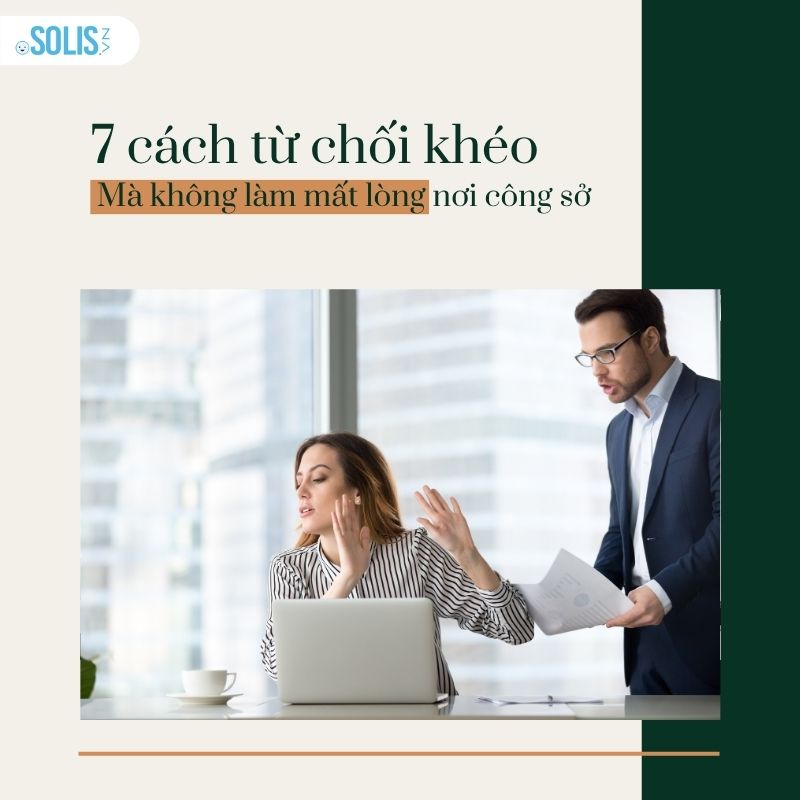 7 cách từ chối khéo mà không làm mất lòng nơi công sở 7 cách từ chối khéo mà không làm mất lòng nơi công sở