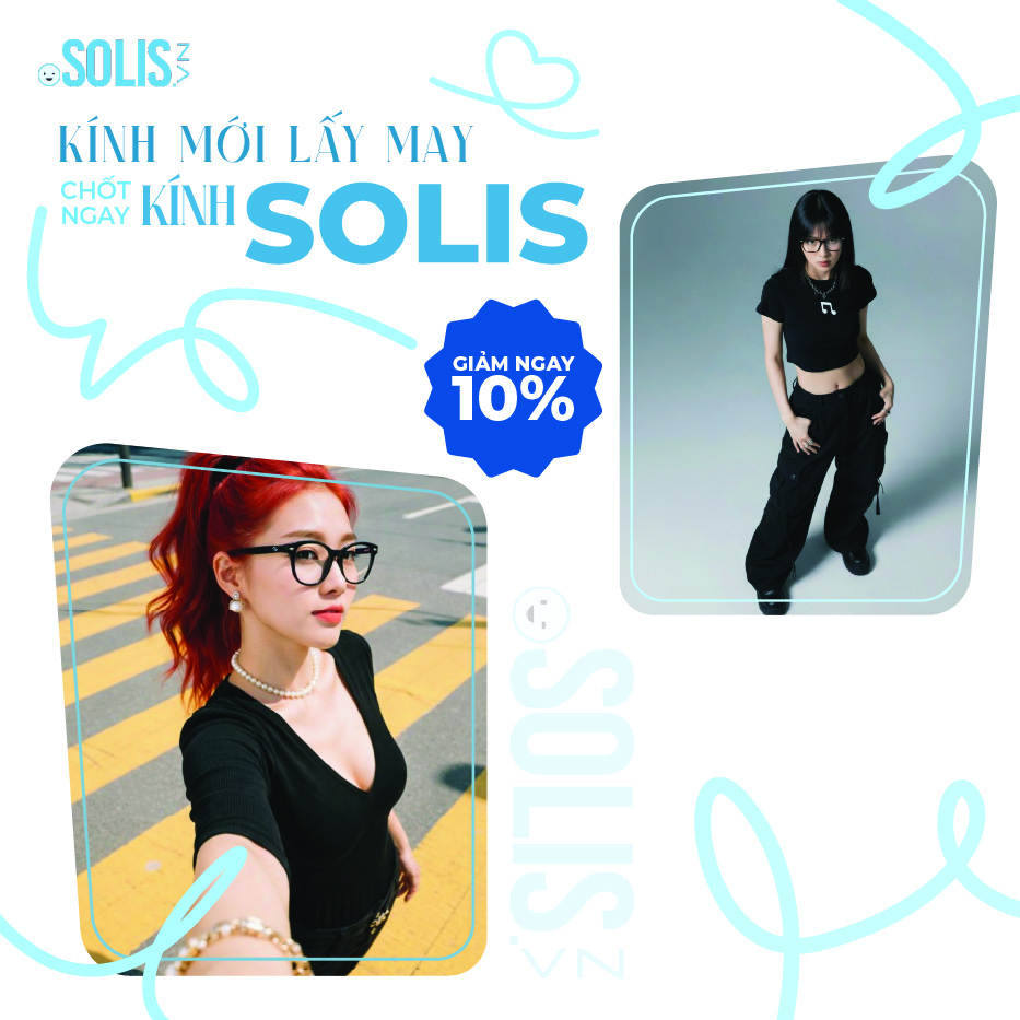 KÍNH MỚI LẤY MAY – CHỐT NGAY KÍNH SOLIS